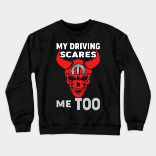 My Driving scares me too Crewneck Sweatshirt